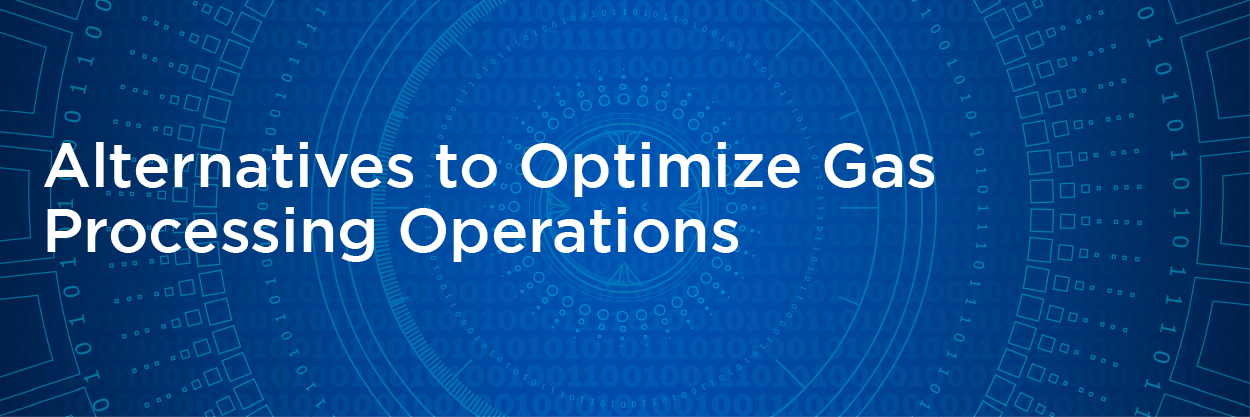 Alternatives to Optimize Gas Processing Operations