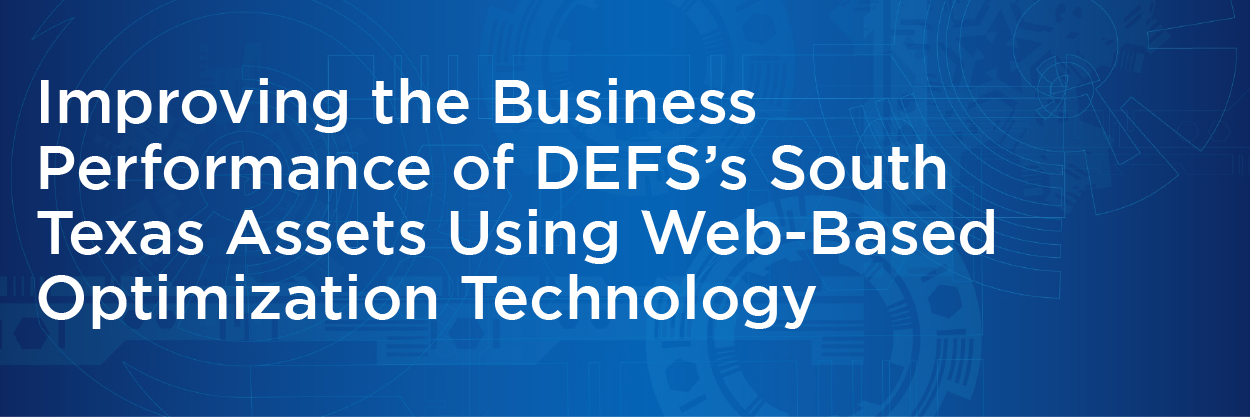 Improving the Business Performance of DEFS’s South Texas Assets Using Web-Based Optimization Technology